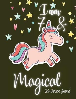 Book cover for I am 7 and Magical Cute Unicorn Journal