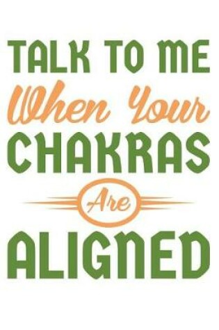 Cover of Talk To Me When Your Chakras Are Aligned