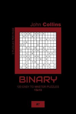 Book cover for Binary - 120 Easy To Master Puzzles 13x13 - 7