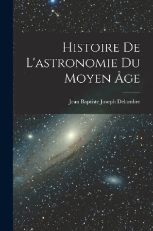 Cover of Histoire De L'astronomie Du Moyen Âge