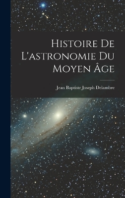 Book cover for Histoire De L'astronomie Du Moyen Âge