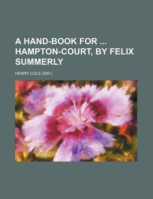 Book cover for A Hand-Book for Hampton-Court, by Felix Summerly