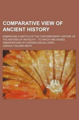 Cover of Comparative View of Ancient History; Embracing a Sketch of the Contemporary History of the Nations of Antiquity