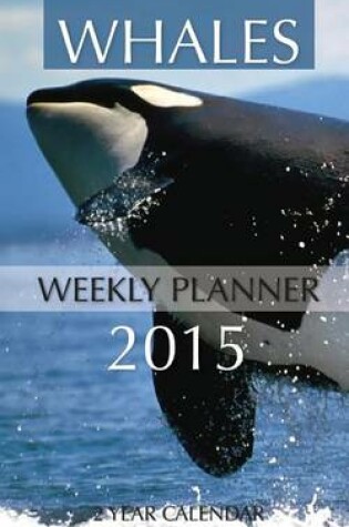 Cover of Whales Weekly Planner 2015