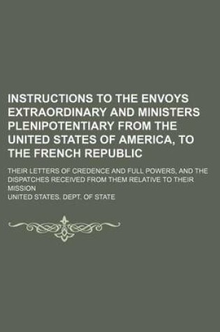 Cover of Instructions to the Envoys Extraordinary and Ministers Plenipotentiary from the United States of America, to the French Republic; Their Letters of Credence and Full Powers, and the Dispatches Received from Them Relative to Their Mission