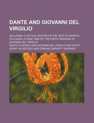 Book cover for Dante and Giovanni del Virgilio; Including a Critical Edition of the Text of Dante's Eclogae Latinae and of the Poetic Remains of Giovanni del Virgilio