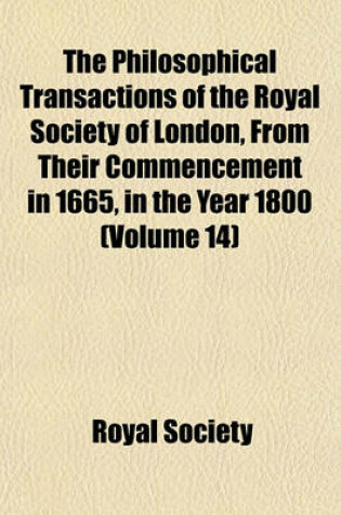 Cover of The Philosophical Transactions of the Royal Society of London, from Their Commencement in 1665, in the Year 1800 (Volume 14)