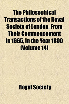 Book cover for The Philosophical Transactions of the Royal Society of London, from Their Commencement in 1665, in the Year 1800 (Volume 14)