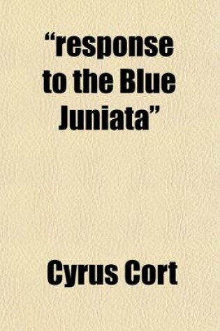 Cover of Response to the Blue Juniata; And Other Poems, Sentimental, Historical and Religious