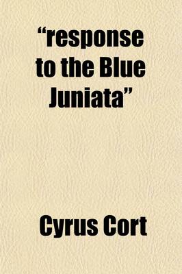 Book cover for Response to the Blue Juniata; And Other Poems, Sentimental, Historical and Religious