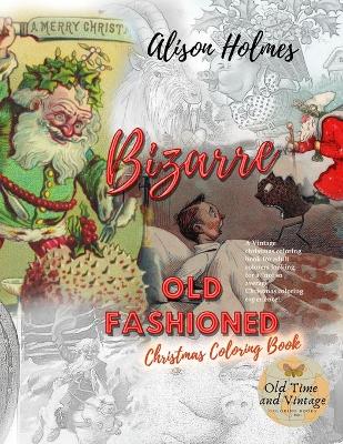 Book cover for BIZARRE Old fashioned christmas coloring book. A Vintage christmas coloring book for adult colorers looking for a "not so average" Christmas coloring experience!