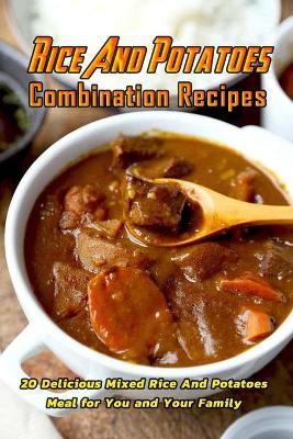 Book cover for Rice And Potatoes Combination Recipes