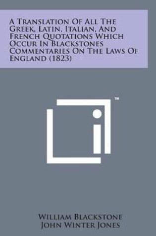 Cover of A Translation of All the Greek, Latin, Italian, and French Quotations Which Occur in Blackstones Commentaries on the Laws of England (1823)