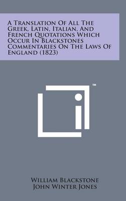 Book cover for A Translation of All the Greek, Latin, Italian, and French Quotations Which Occur in Blackstones Commentaries on the Laws of England (1823)