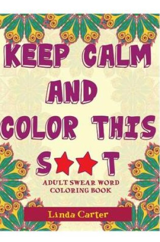 Cover of Keep Calm and Color This S**t