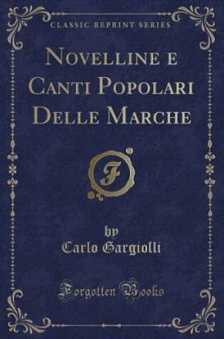 Cover of Novelline E Canti Popolari Delle Marche (Classic Reprint)