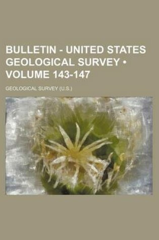 Cover of Bulletin - United States Geological Survey (Volume 143-147)