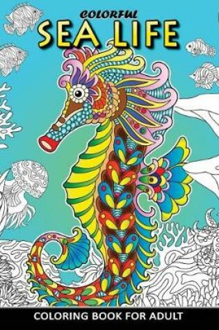 Cover of Colorful Sea Life Coloring Book For Adult