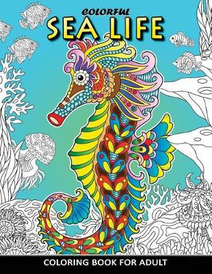 Book cover for Colorful Sea Life Coloring Book For Adult