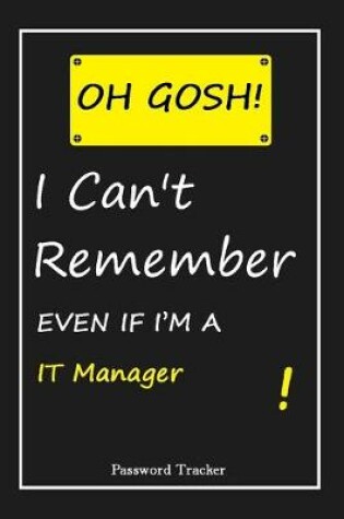 Cover of OH GOSH ! I Can't Remember EVEN IF I'M A IT Manager