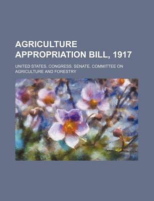 Book cover for Agriculture Appropriation Bill, 1917