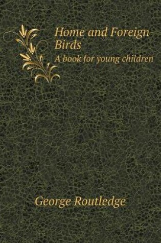 Cover of Home and Foreign Birds A book for young children