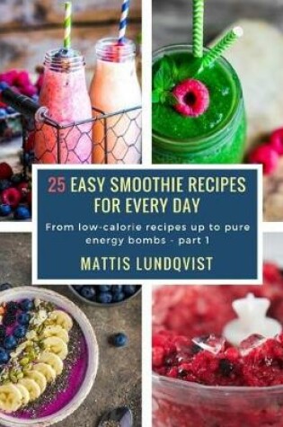 Cover of 25 Easy Smoothie Recipes for Every Day