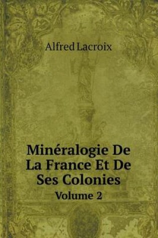 Cover of Minéralogie De La France Et De Ses Colonies Volume 2