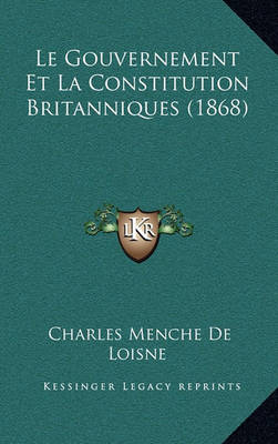 Book cover for Le Gouvernement Et La Constitution Britanniques (1868)