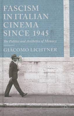 Book cover for Fascism in Italian Cinema Since 1945: The Politics and Aesthetics of Memory