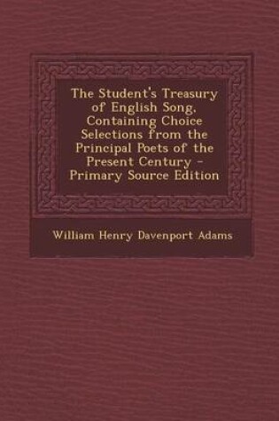 Cover of The Student's Treasury of English Song, Containing Choice Selections from the Principal Poets of the Present Century