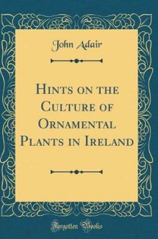 Cover of Hints on the Culture of Ornamental Plants in Ireland (Classic Reprint)