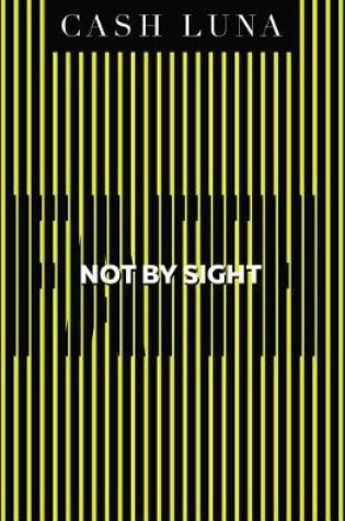 Cover of Not by Sight