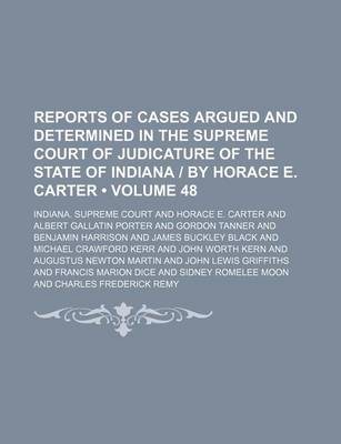 Book cover for Reports of Cases Argued and Determined in the Supreme Court of Judicature of the State of Indiana by Horace E. Carter (Volume 48)