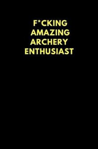 Cover of F*cking Amazing Archery Enthusiast