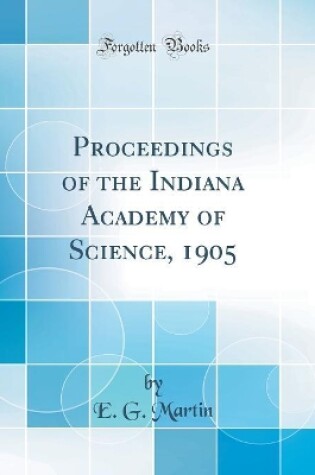 Cover of Proceedings of the Indiana Academy of Science, 1905 (Classic Reprint)
