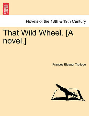 Book cover for That Wild Wheel. [A Novel.] Vol. II.