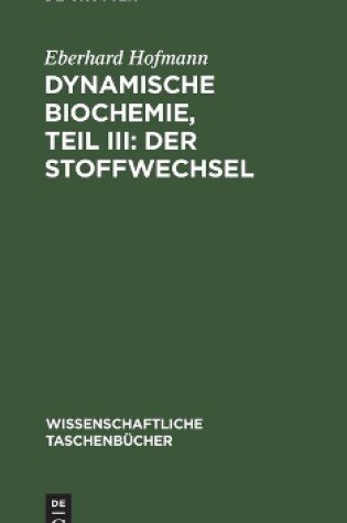 Cover of Dynamische Biochemie, Teil III: Der Stoffwechsel