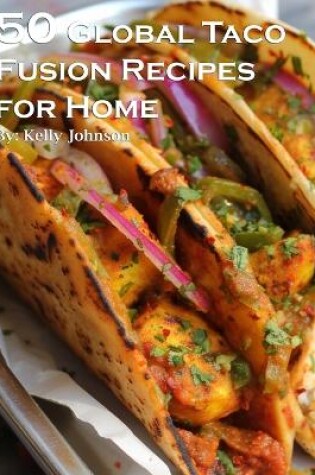 Cover of 50 Global Taco Fusion Recipes for Home