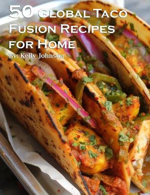 Book cover for 50 Global Taco Fusion Recipes for Home