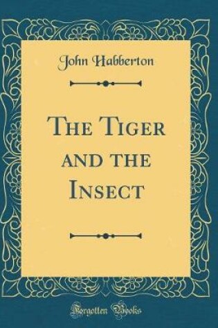 Cover of The Tiger and the Insect (Classic Reprint)