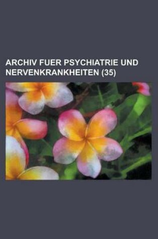 Cover of Archiv Fuer Psychiatrie Und Nervenkrankheiten (35)