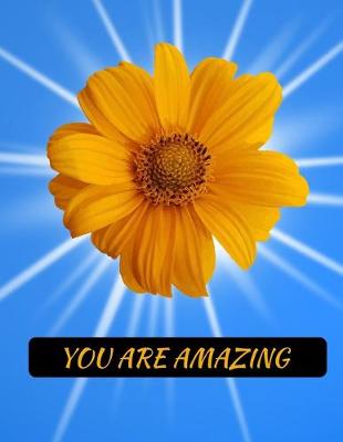 Book cover for You Are Amazing Sunflower Notebook Journal 150 College Ruled Pages 8.5 X 11