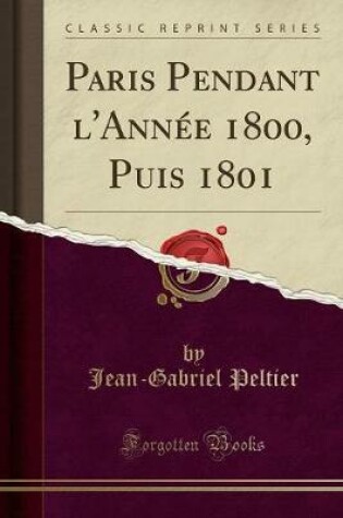 Cover of Paris Pendant l'Annee 1800, Puis 1801 (Classic Reprint)
