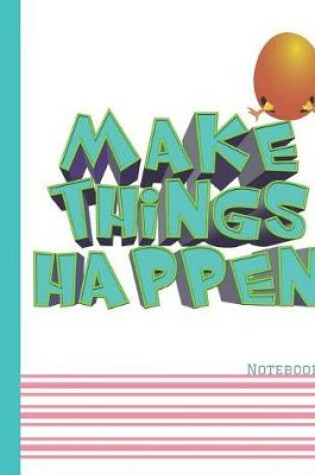 Cover of Make Things Happen Notebook