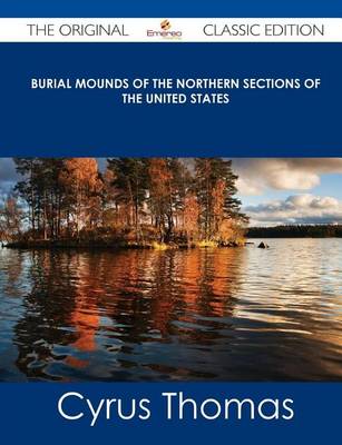 Book cover for Burial Mounds of the Northern Sections of the United States - The Original Classic Edition