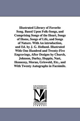 Book cover for Illustrated Library of Favorite Song. Based Upon Folk-Songs, and Comprising Songs of the Heart, Songs of Home, Songs of Life, and Songs of Nature. With An introduction, and Ed. by J. G. Holland. Illustrated With One Hundred and Twenty-Five Engravings, Afte