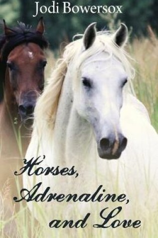 Cover of Horses, Adrenaline, and Love