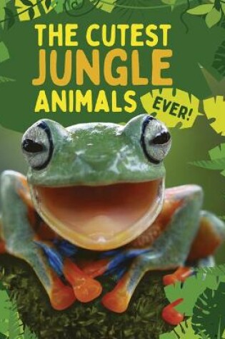 Cover of The Cutest Jungle Animals Ever
