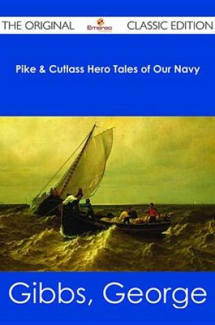 Cover of Pike & Cutlass Hero Tales of Our Navy - The Original Classic Edition